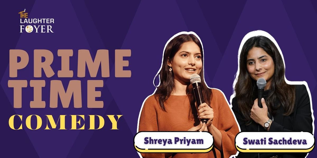 Prime Time Comedy ft. Swati and Shreya, 17 December | Event in New Delhi | AllEvents