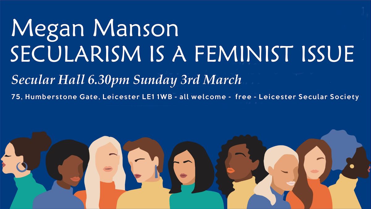 Secularism is a Feminist Issue - Megan Manson, Leicester Secular Hall ...
