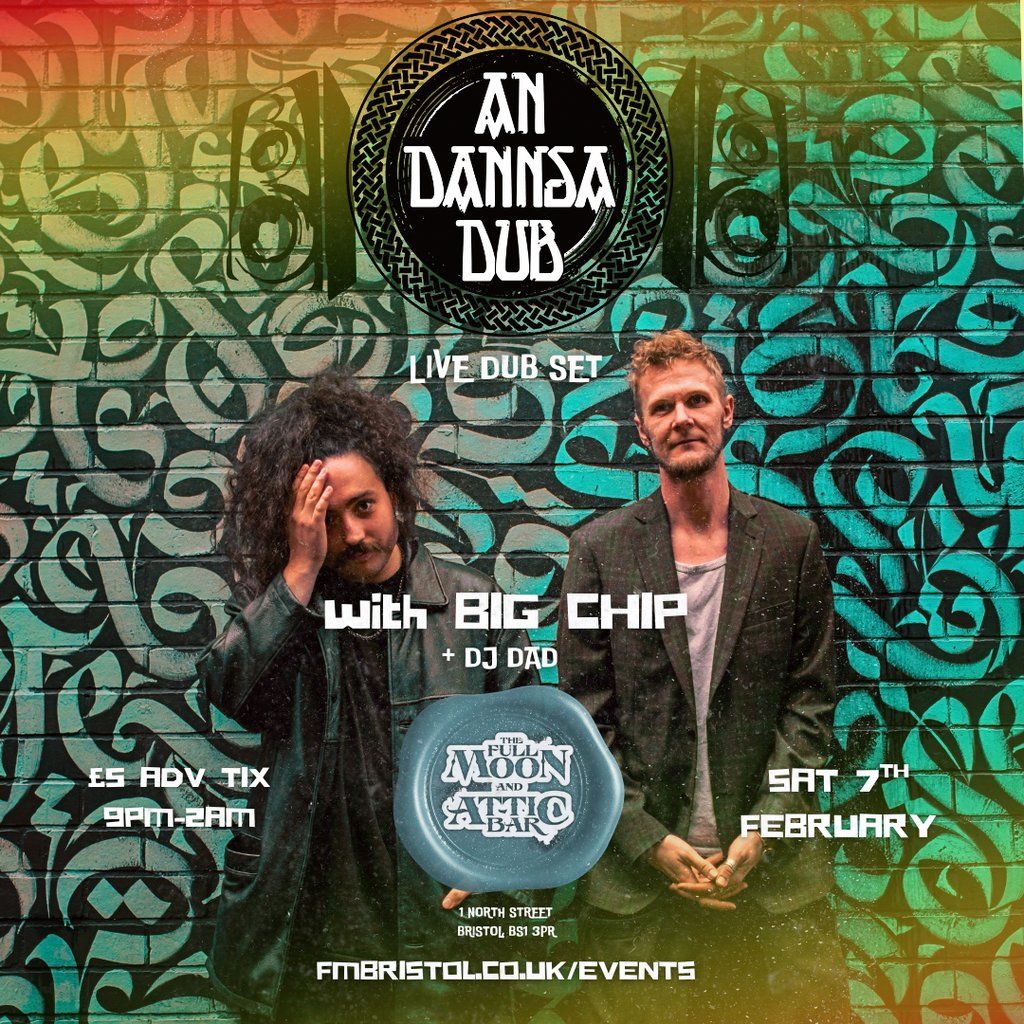 An Dannsa Dub LIVE DUB SHOW + Big Chip & DJ Dad, The Full Moon And ...