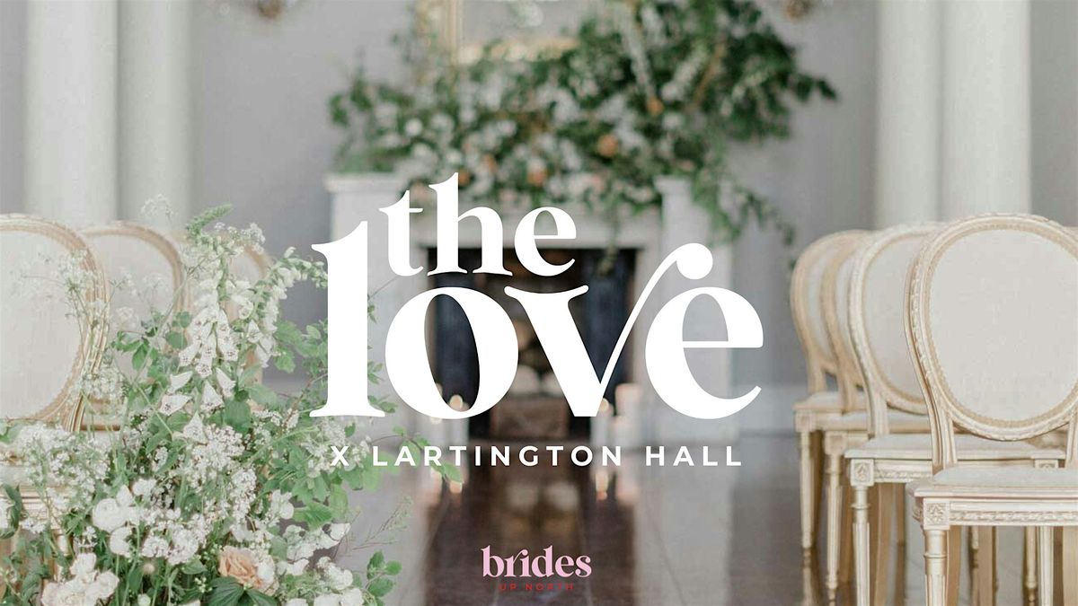 The LOVE X Lartington Hall Wedding Show, Lartington Hall, Barnard