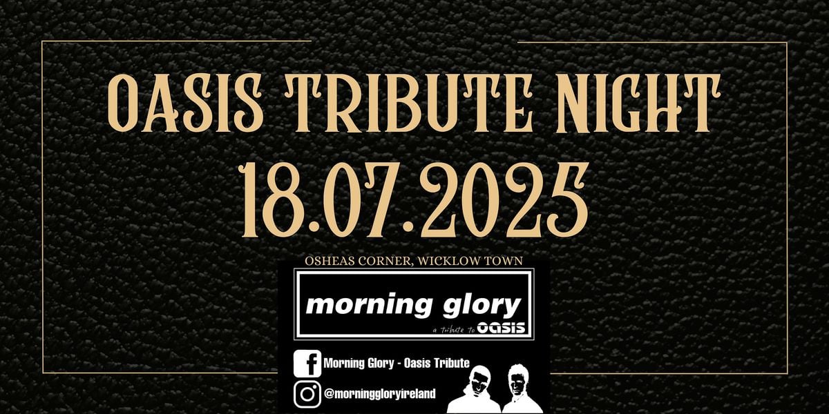 Oasis Tribute "Morning Glory" Live @ OSheas Corner, 18 July | Event in Wicklow | AllEvents