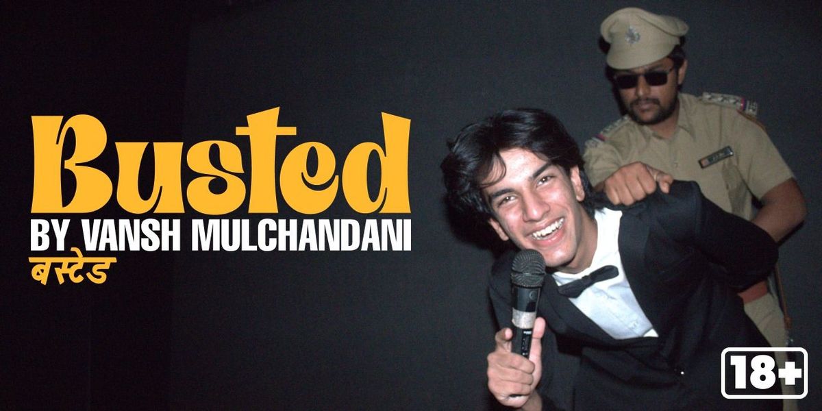 Busted: Vansh Mulchandani | Event in Mumbai | AllEvents