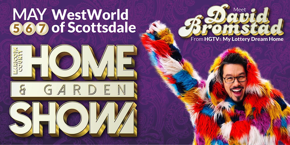 Maricopa County Home & Garden Show, WestWorld of Scottsdale, May 6 2023