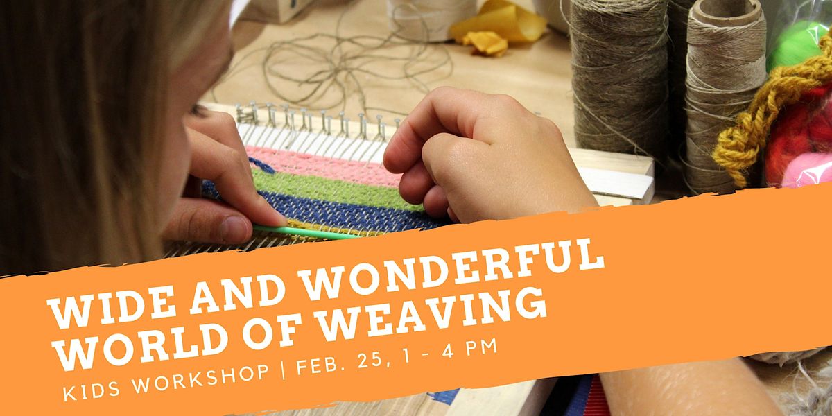 Wide and Wonderful World of Weaving for Kids, 250 Flora St