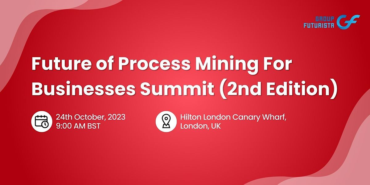Future of Process Mining for Businesses Summit - London, United Kingdom ...