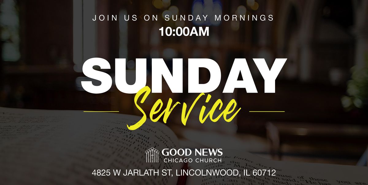 Sunday Service (ScriptureBased, FaithBased, GospelOriented), Good News Chicago Church (IYF