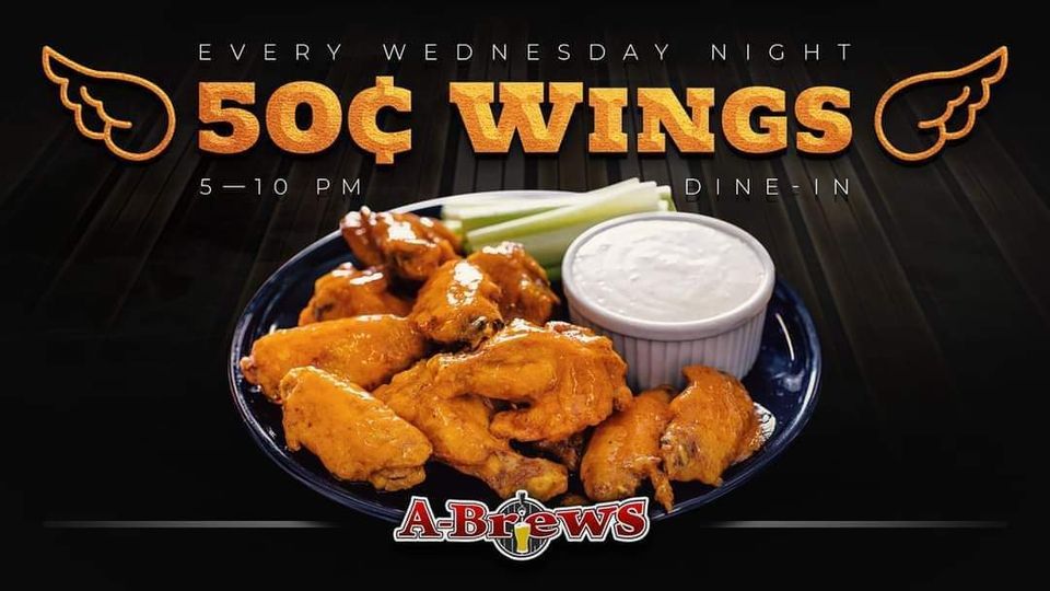 .50 cent wings every Wednesday. Dine in only, ABrews Tap & Grill