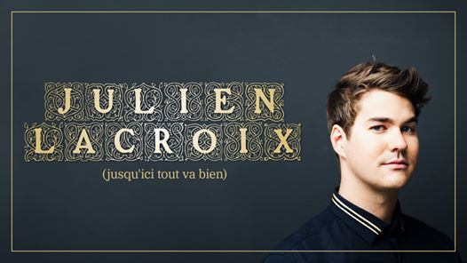 Télécharger gratuitement Images Julien Lacroix Jusquici Tout Va Bien Saint Hyacinthe At Salle le plus cool salutations