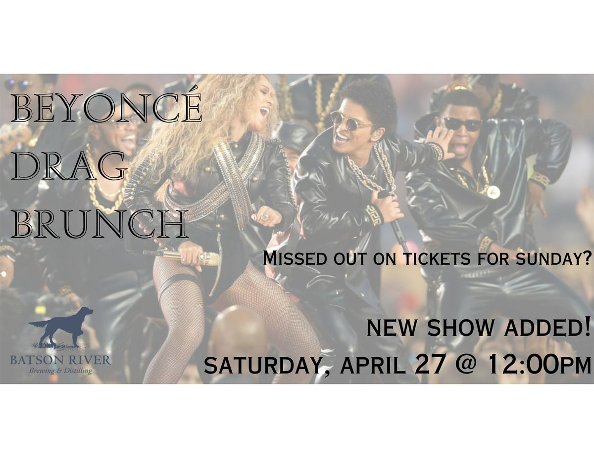 SATURDAY - Beyoncé Drag Brunch EXTRA SHOWING, Batson River Brewing ...