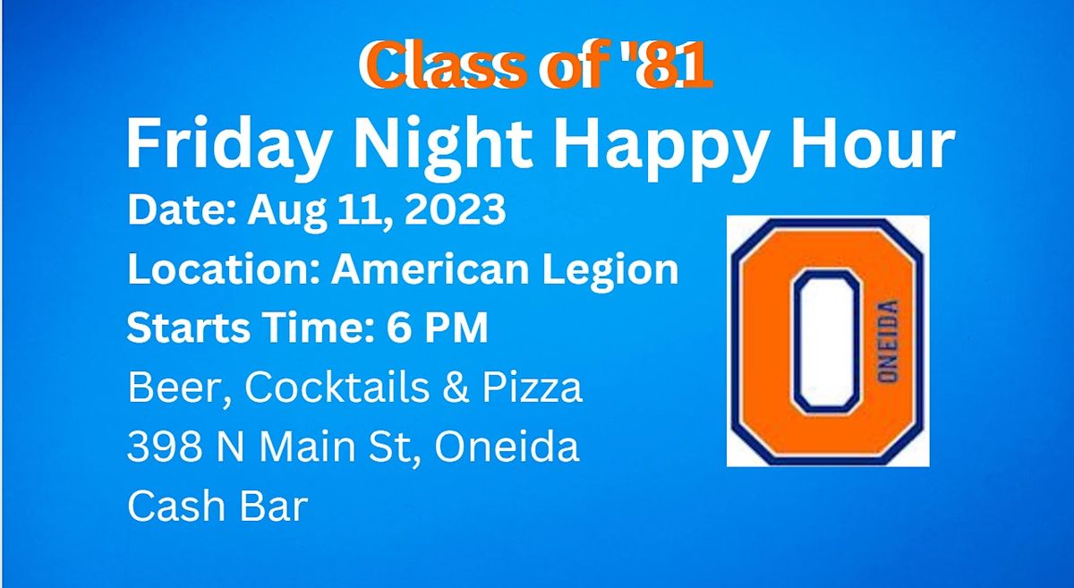 OHS Class of 81 Friday Happy Hour, American Legion, Oneida, 11 August