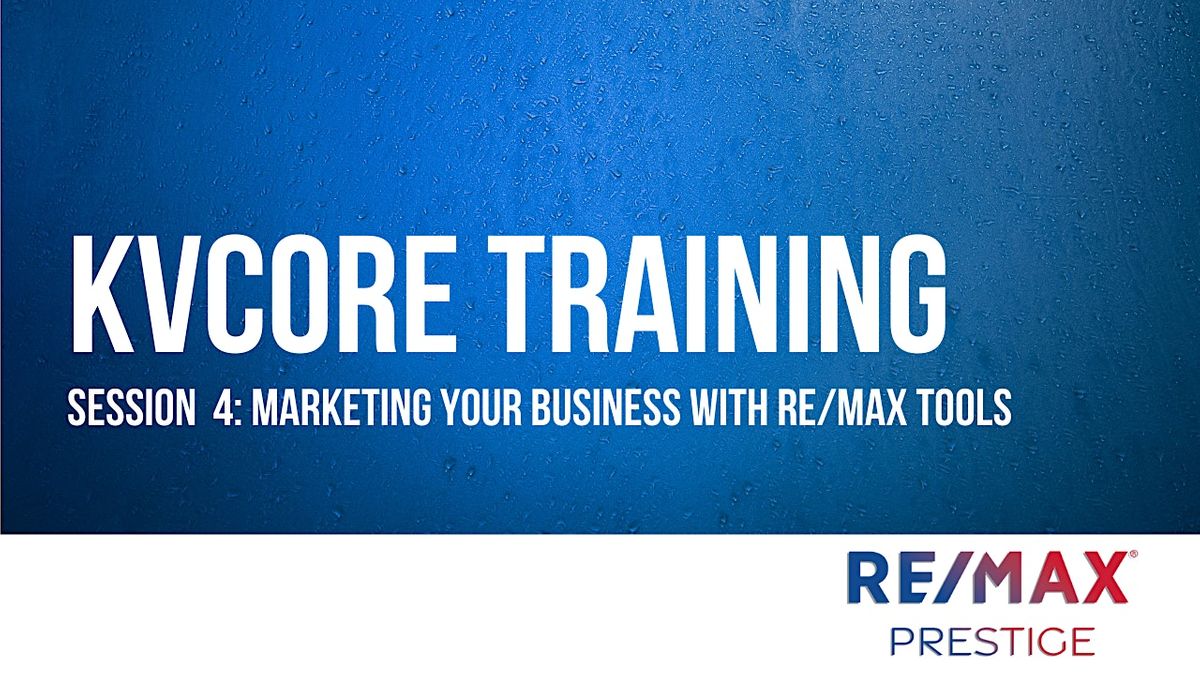 kvCORE Training Session 4 Marketing Your Business with RE/MAX Tools