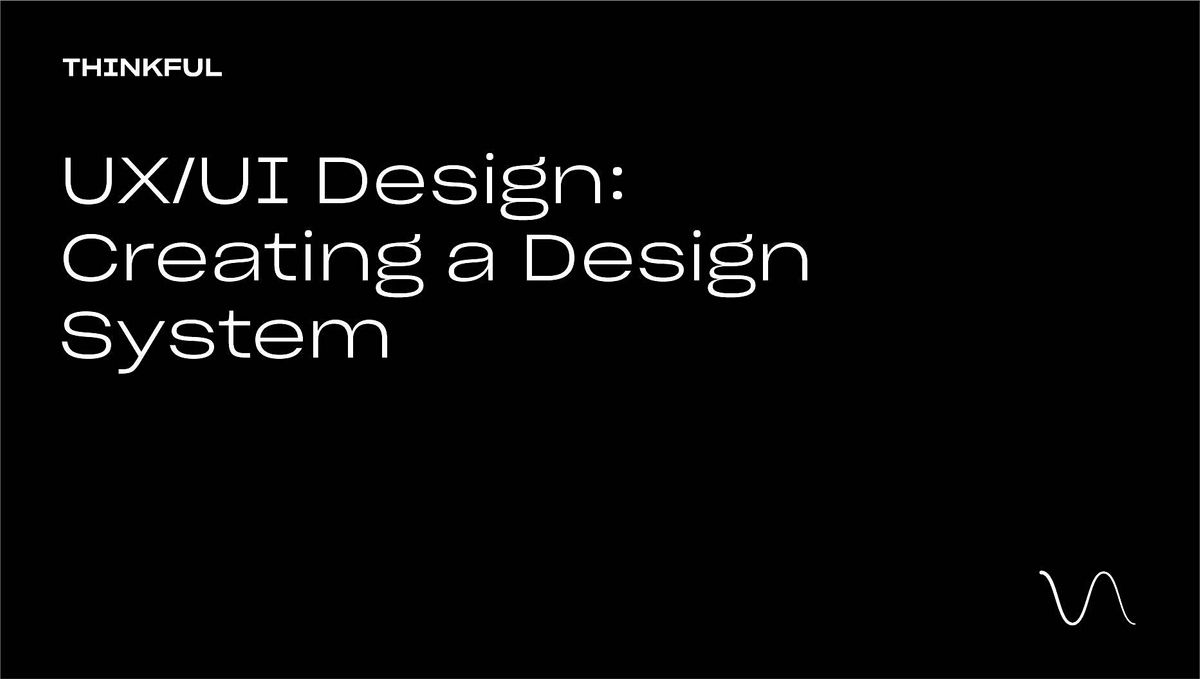 Thinkful Webinar || UX/UI Design: Creating A Design System, Thinkful  Webinar, Seattle, November 18 2022 | AllEvents.in | Online Event