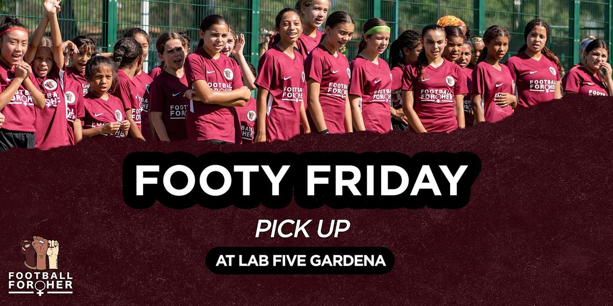 Footy FridayPICK UP Lab Five GARDENA, LAB FIVE SOCCER GARDENA