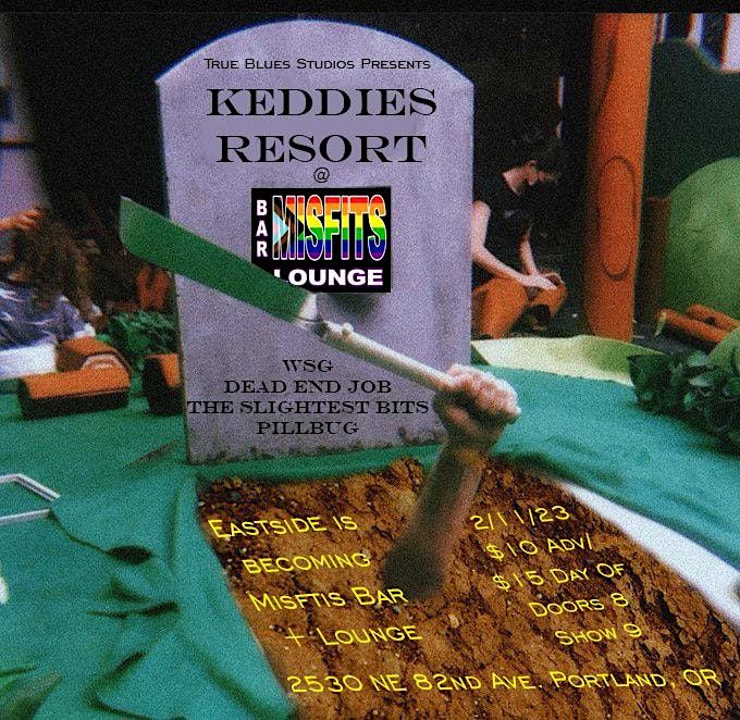 KEDDIES RESORT with DEAD END JOB, PILL BUG, THE SLIGHTEST BITS, 2530 NE