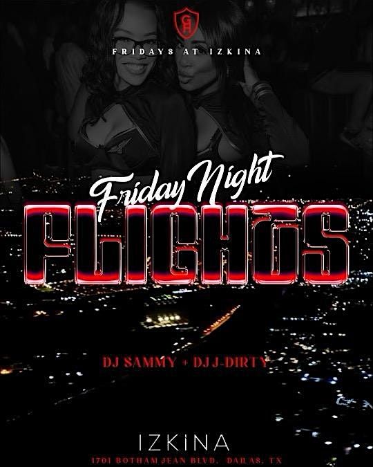 FRIDAY NIGHT FLIGHTS IZKINA DALLAS 1 Friday Night Party!, Izkina