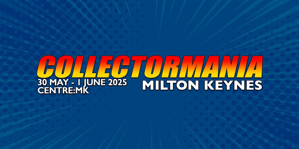 Collectormania Milton Keynes, 30 May | Event in Milton Keynes | AllEvents