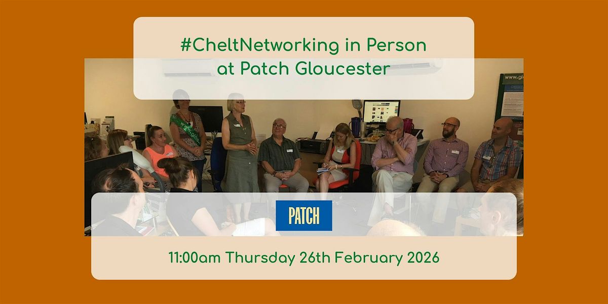 #CheltNetworking in Person at Patch Gloucester, 26 February | Event in Gloucester | AllEvents