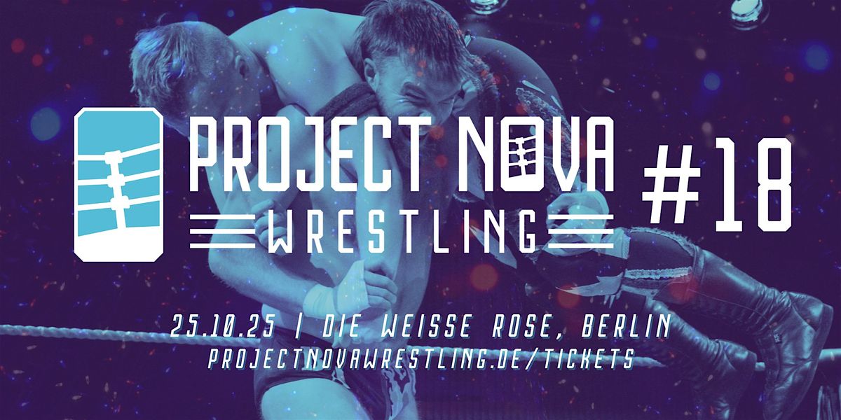 Project Nova: Wrestling 18: Part 2, 25 October | Event in Berlin | AllEvents