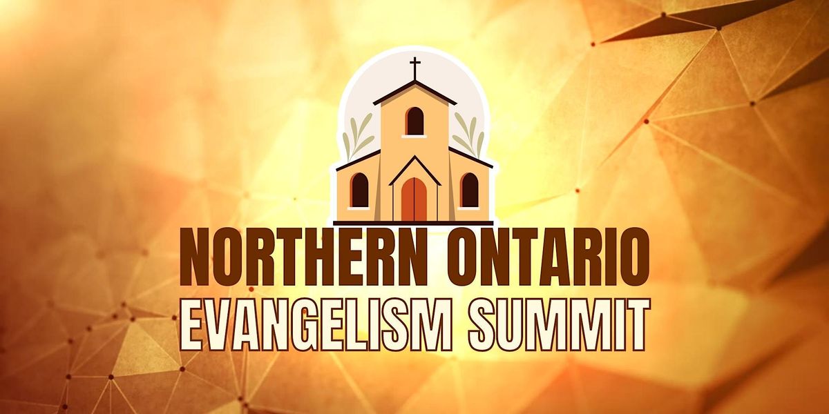 Northern Ontario Evangelism Summit, 407 McNabb St, Sault Ste. Marie, 19