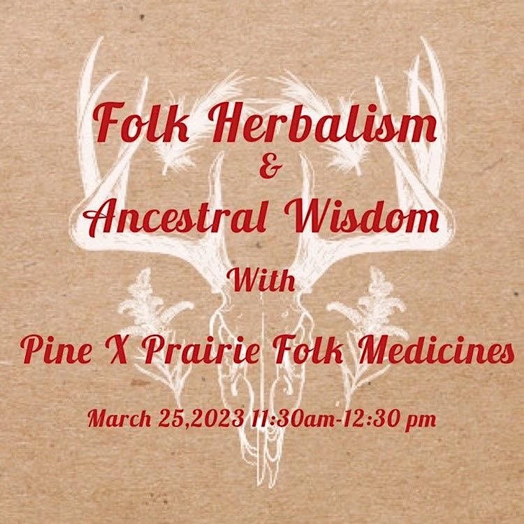 Folk Herbalism & Ancestral Wisdom with Pine x Prairie Folk Medicines