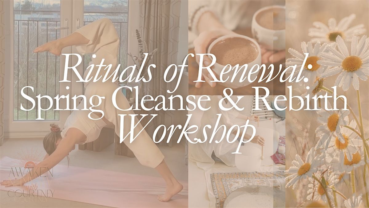 Rituals of Renewal: Spring Cleanse & Rebirth Workshop, 22b Longman Dr ...