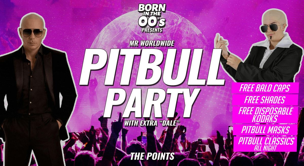  💫 💕 BORN IN THE 00s  Presents... MR WORLDWIDE PITBULL PARTY! 💕 💫  "IT'S GOING DOWN..." | WEDNESDAY 8th OCTOBER @ THE POINTS / PASSING CLOUDS / FILTHY'S , 8 October