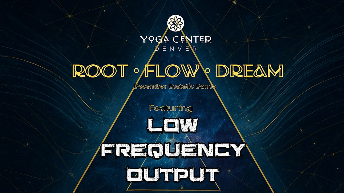 ROOT . FLOW . DREAM ~ Featuring Low Frequency Output, 21 December | Event in Denver | AllEvents