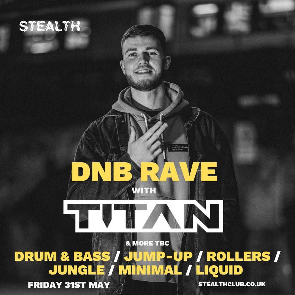 Stealth Drum & Bass Rave with TITAN, Stealth, Nottingham, 31 May to 1 ...