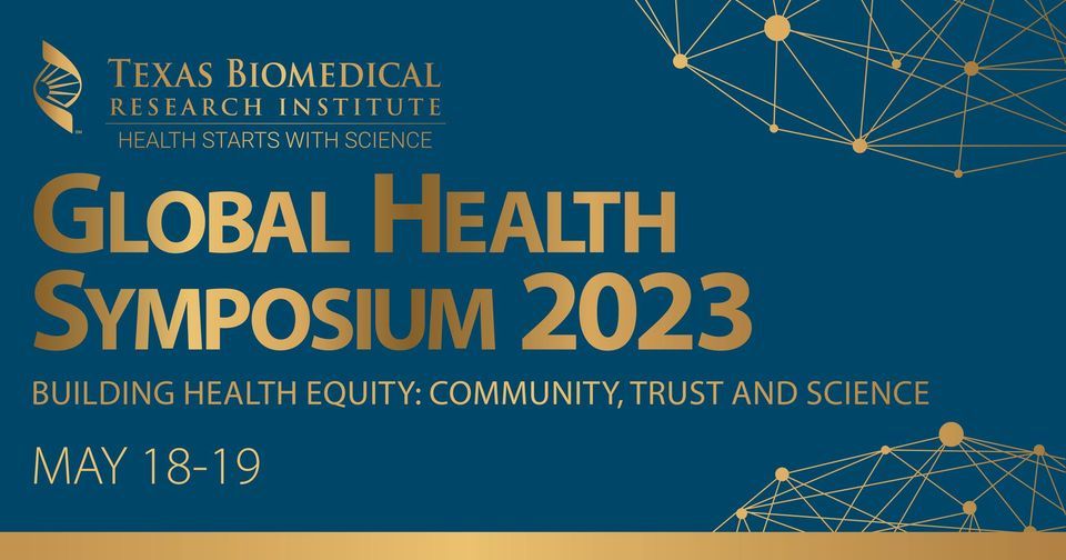 Texas Biomed Global Health Symposium 2023, San Antonio Botanical Garden, May 18 2023 AllEvents.in