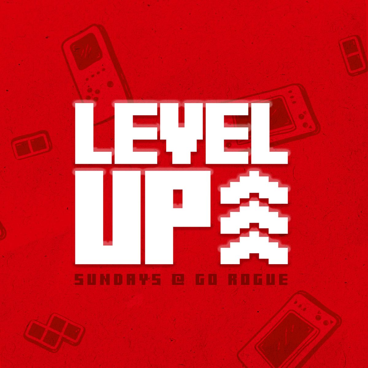 Level Up @ Go Rogue∙SUNDAY 25TH JANUARY
