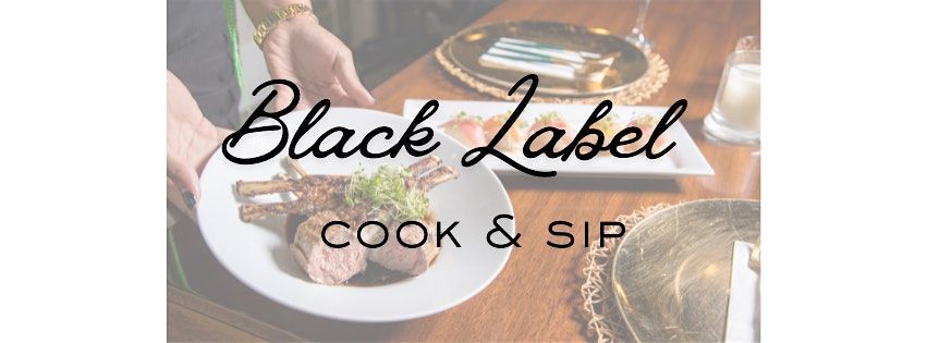 Black Label Dinner Club Cook & Sip Dinner Party Series