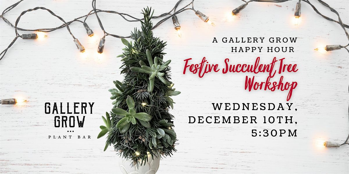 Festive Succulent Tree: A Gallery Grow Happy Hour Workshop, 10 December | Event in Lancaster | AllEvents