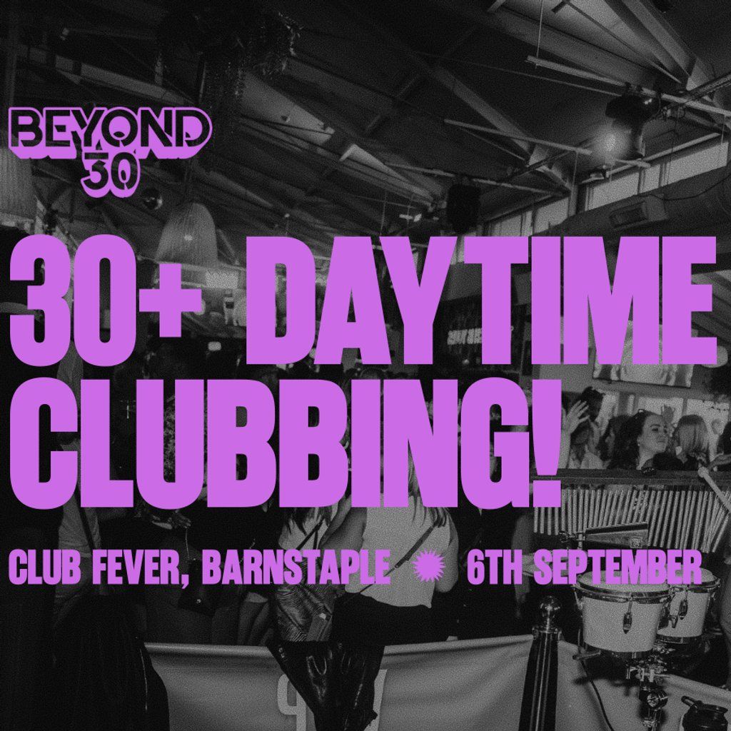 OVER 30s DAYTIME CLUBBING BARNSTAPLE, 6 September | Event in Barnstaple | AllEvents