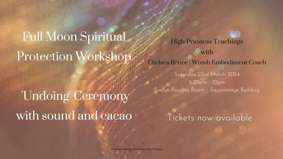 Full Moon Spiritual Protection Workshop + Undoing