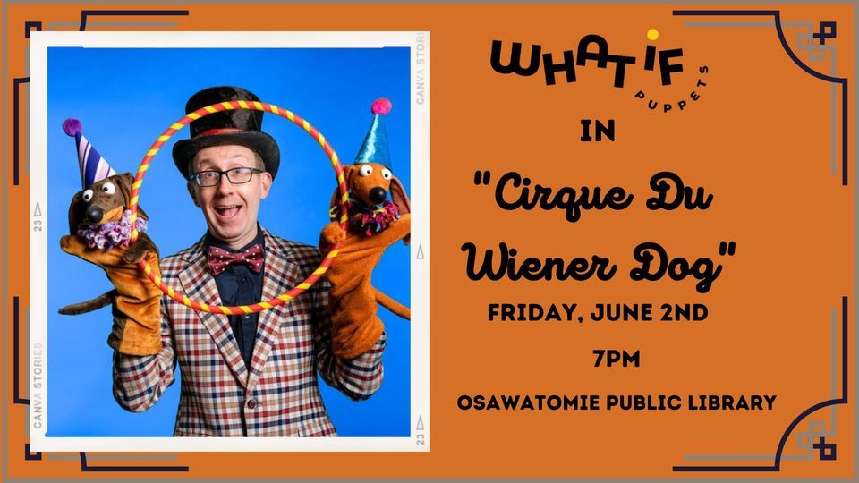 What if Puppets IN Cirque Du Wiener Dog, Osawatomie Public Library