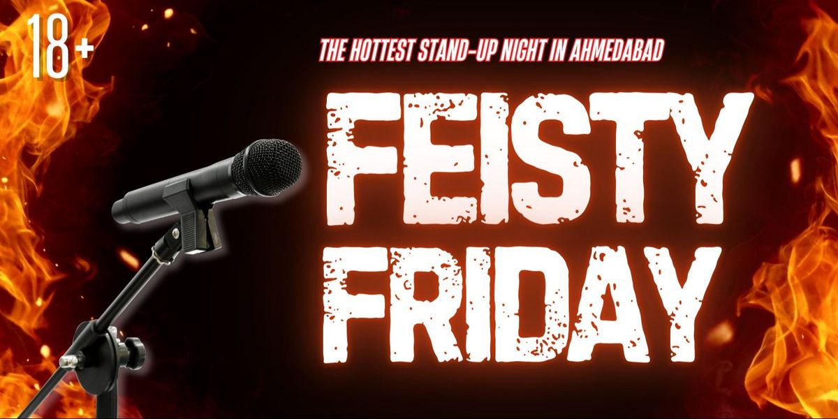 FEISTY FRIDAY - Spiciest Standup, 4 July | Event in Ahmedabad | AllEvents