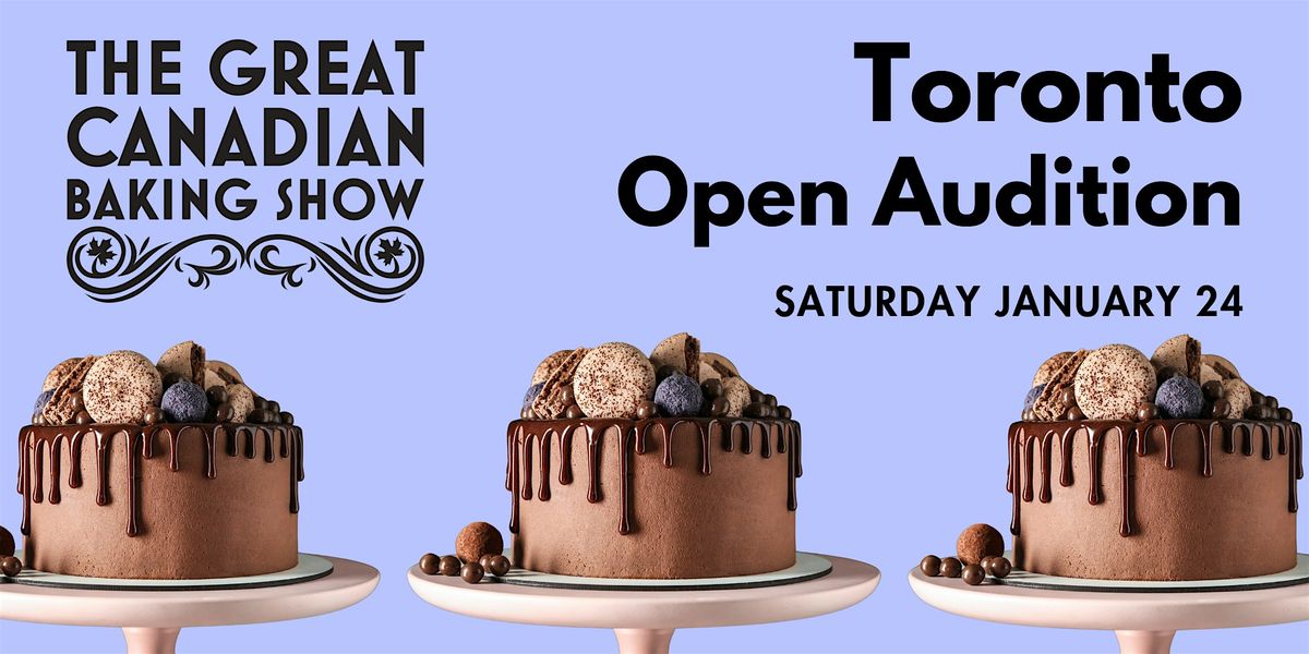 The Great Canadian Baking Show Auditions - TORONTO, ON