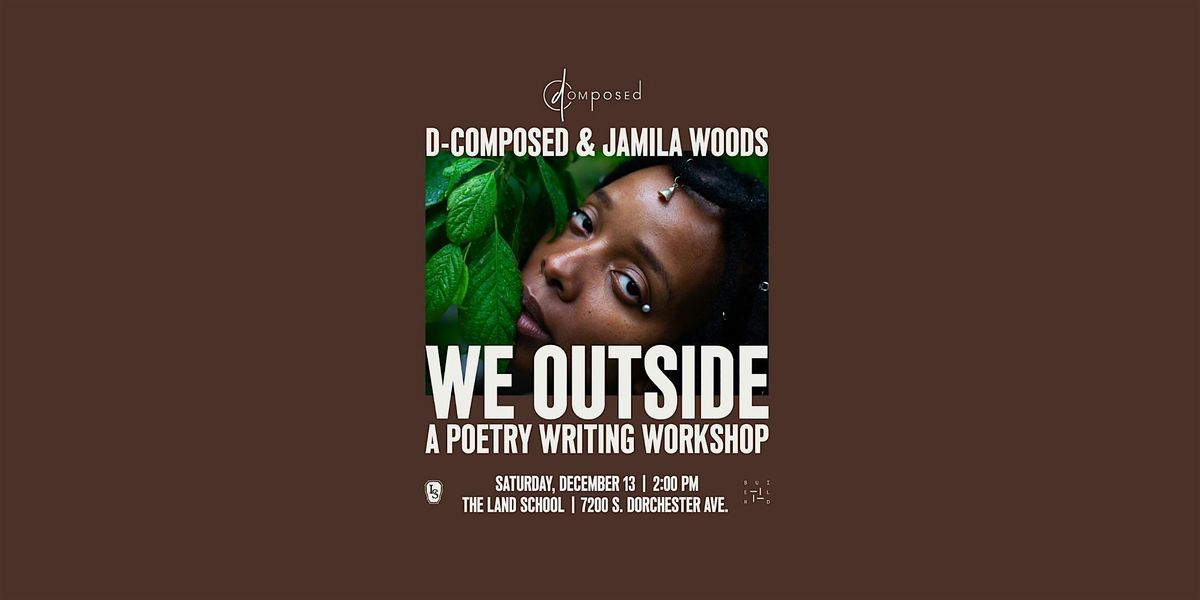 WE OUTSIDE: a poetry writing workshop with jamila woods & D-Composed, 13 December | Event in Chicago | AllEvents