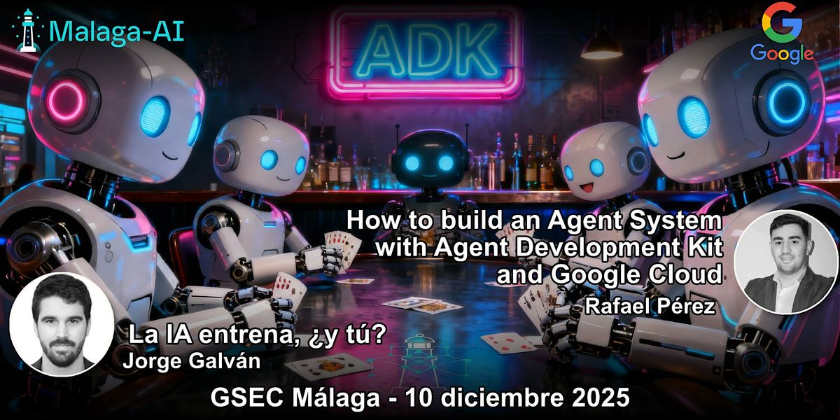 Sesión doble: Agent Development Kit + mejora tu memoria, 10 December | Event in Málaga | AllEvents