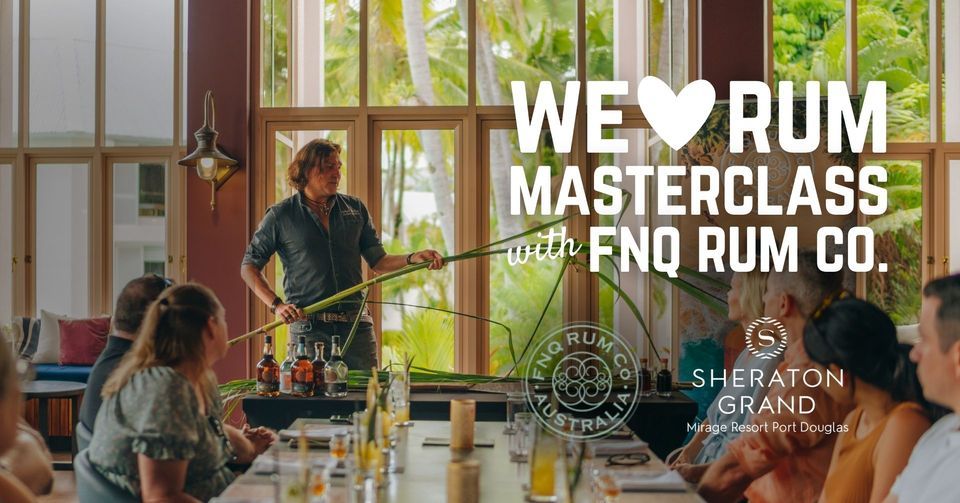 We Love Rum Masterclass with FNQ Rum Co., Sheraton Grand Mirage Resort ...