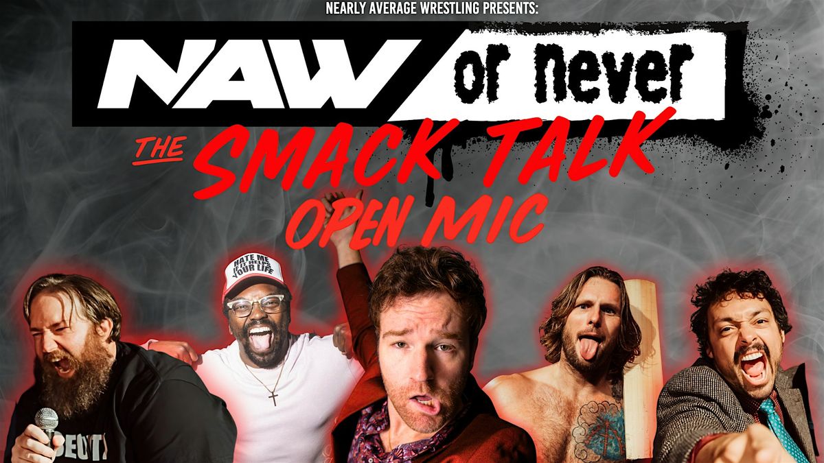 NAW or NEVER - Smack Talk Open Mic Wrestling Comedy | Event in San Diego | AllEvents