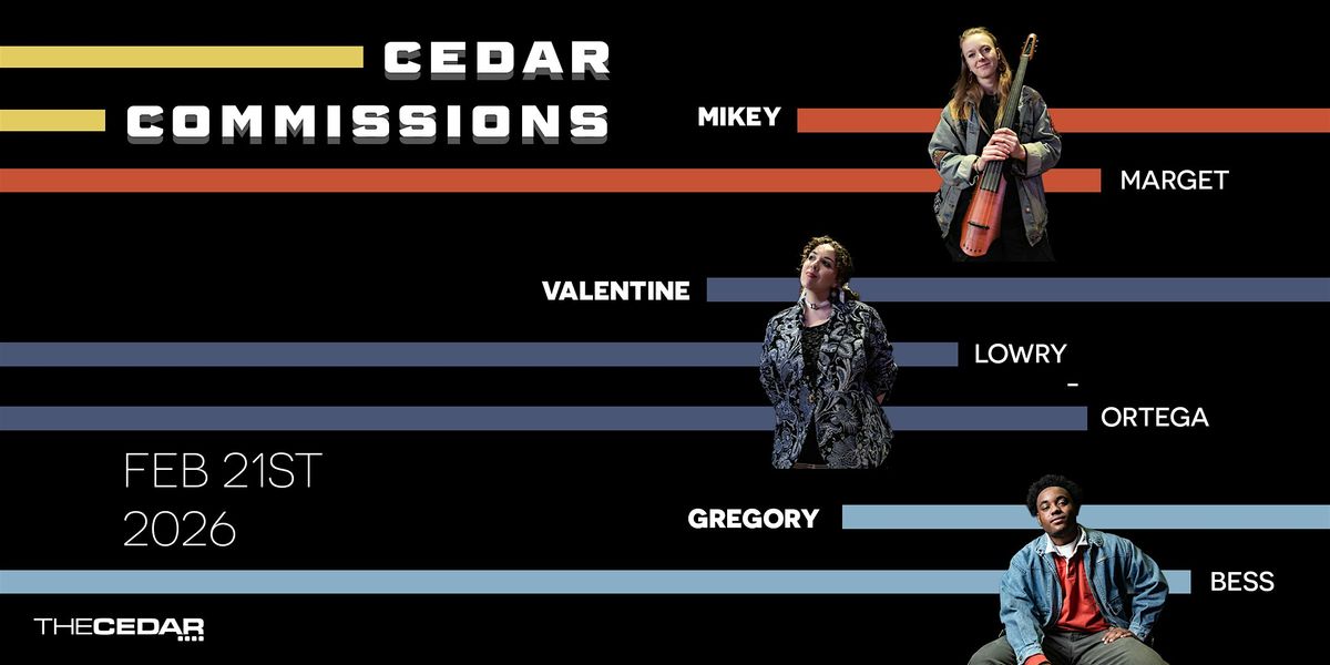 THE CEDAR COMMISSIONS NightTwo:GregoryBess,MikeyMarget,ValentineLowryOrtega, 21 February | Event in Minneapolis