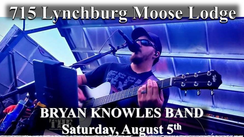BRYAN KNOWLES Entertains in the Social Quarters, 715 Lynchburg Moose