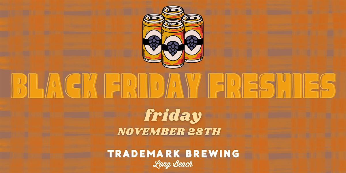 BFF at Trademark Brewing (Black Friday Freshies) | Event in Long Beach | AllEvents