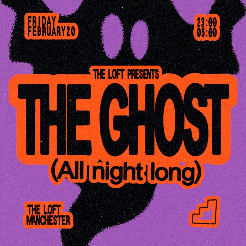 The Loft: The Ghost (All Night Long), 20 February | Event in Manchester | AllEvents