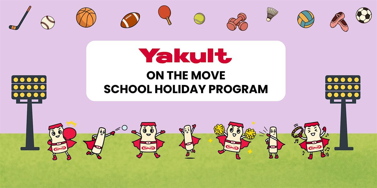 Yakult Australia On the Move School Holiday Program, Yakult Australia ...