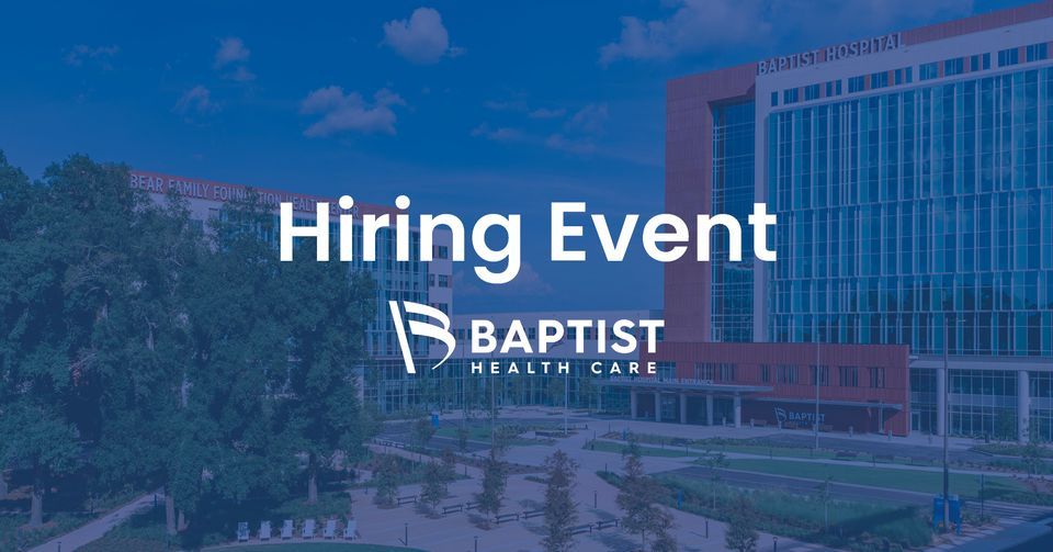 Baptist Health Care Hiring Event, Baptist Health Care, Pensacola, March