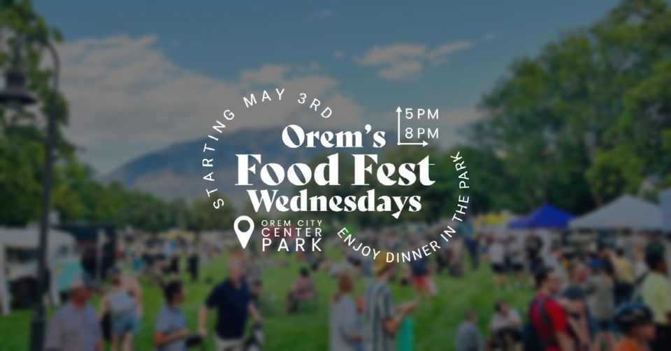 Orems Food Fest Wednesdays, Orem City Center Park, 3 May 2025