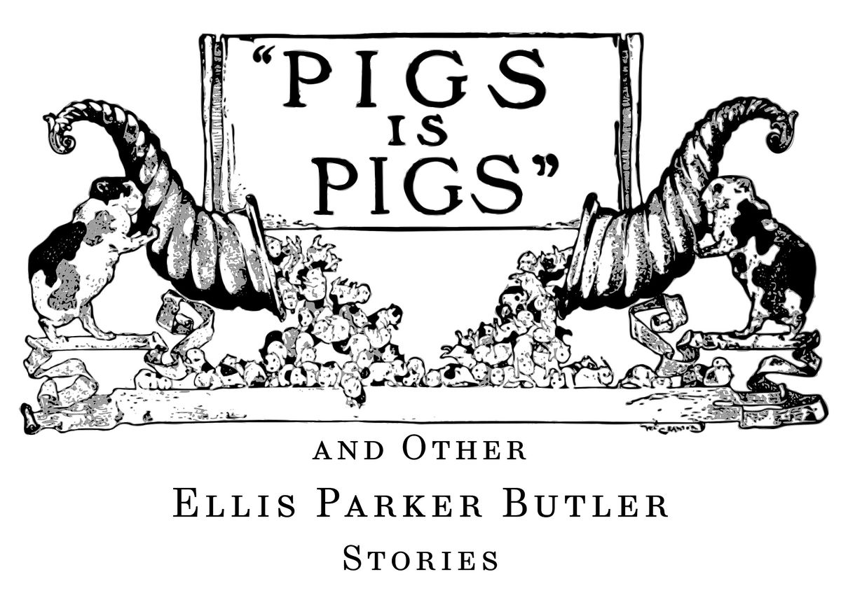 Pigs is Pigs and Other Ellis Parker Butler Stories – A Staged Reading ...