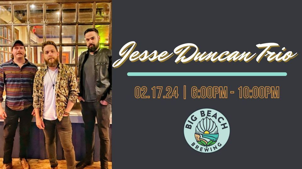Live Music: Jesse Duncan Trio Big Beach Brewing Company Gulf Shores Live Music: Jesse Duncan Trio Big Beach Brewing Company Gulf Shores